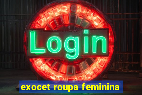 exocet roupa feminina